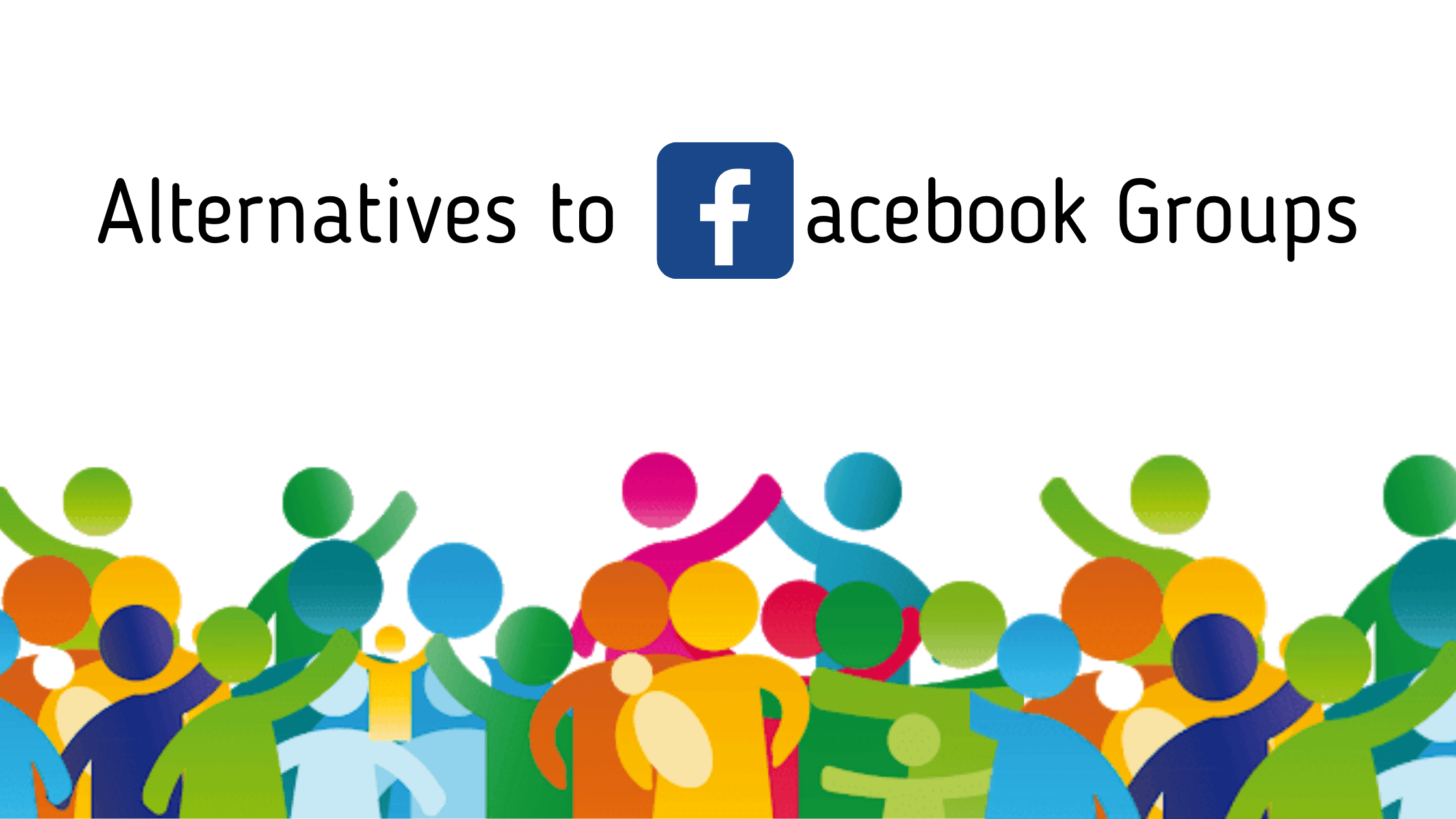 Alternatives to Facebook Groups