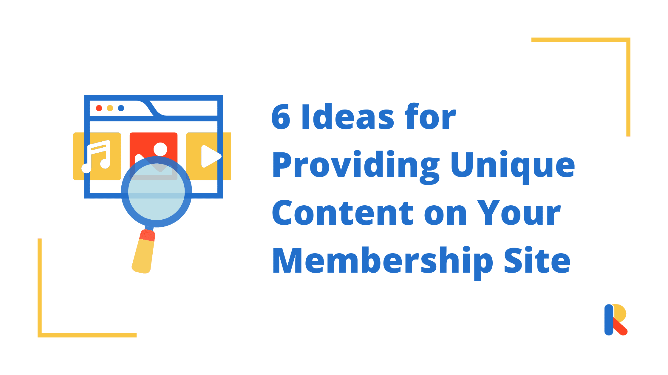 6 Ideas for Providing Unique Content on Your Membership Site